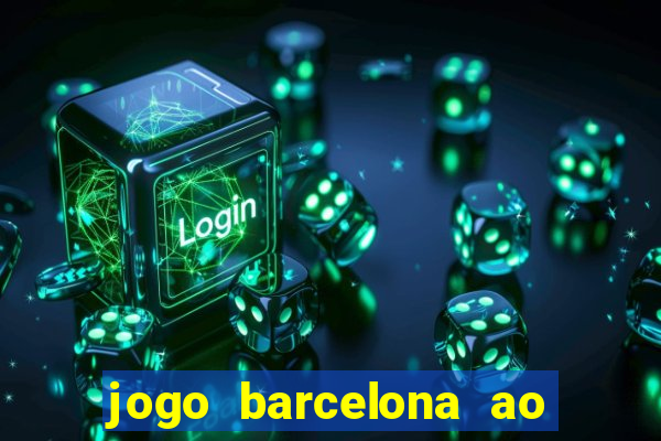 jogo barcelona ao vivo futemax